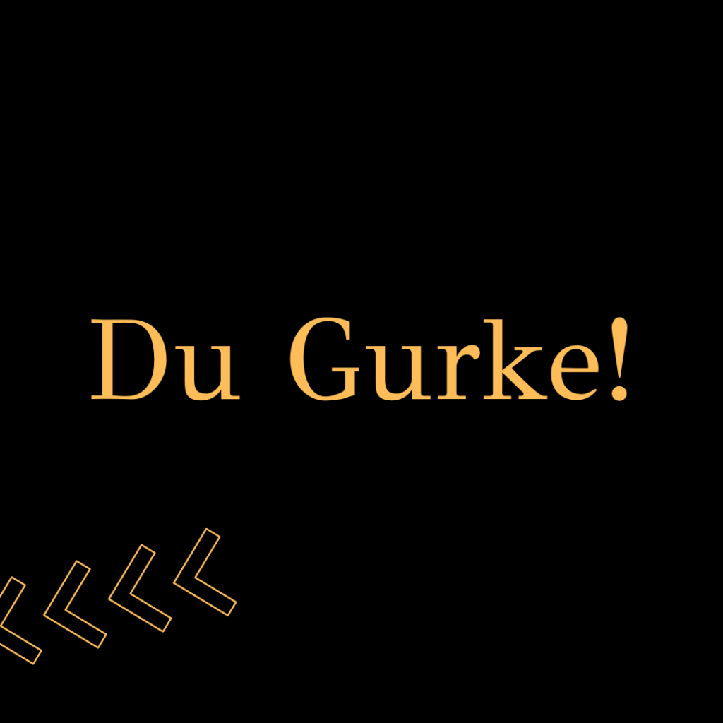 Hey, Du Gurke
